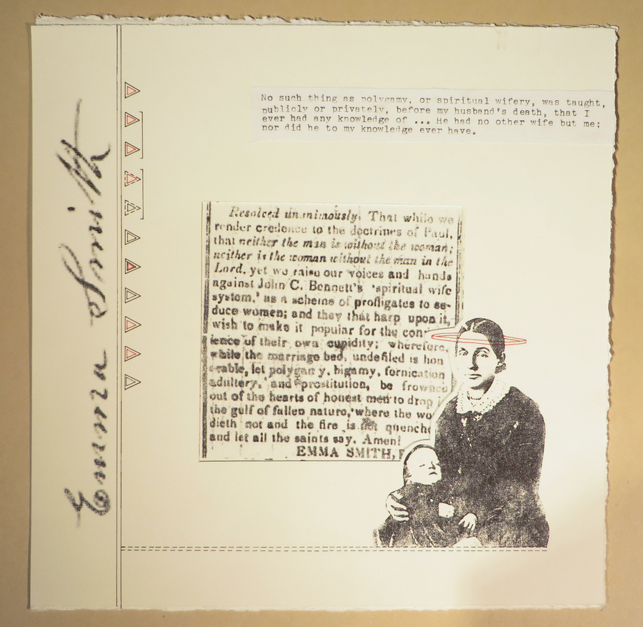 A collage on paper devoted to Emma Smith mixes a photo transfer of her portrait with two type-written slips of paper. They record Smith's conflicting statements on polygamy. Also included in the collage is a stamped line of triangles on the lefthand side.